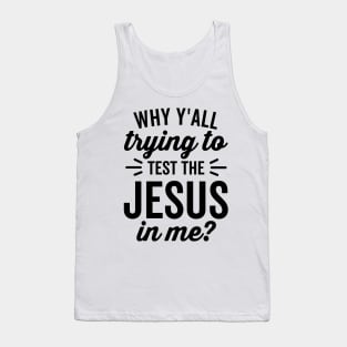 Why Y'all Trying to Test the Jesus In Me Tank Top